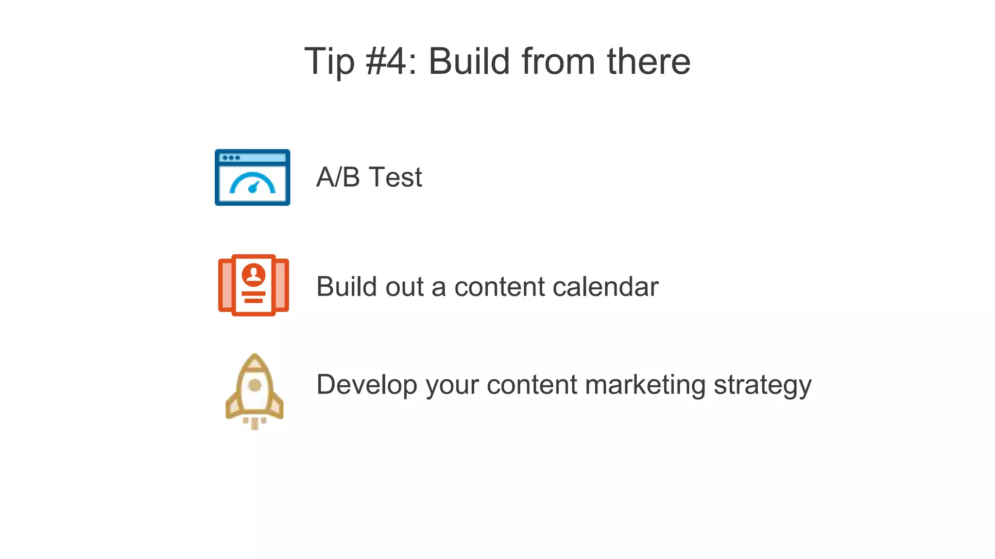 Step by step to A/B test
Primary testing
2
Are you clearly
addressing the target
audience this is for?
Tactical: call out your
targets specifically
3
Is there a clear
call to action?
Tactical: make sure
audiences know what to
expect, it clicks through and
works
1
Are you answering
a question on the
members’ minds?
Tactical: is there opportunity
to rephrase in question form
Choose 2 things you would change to
compare and contrast
 