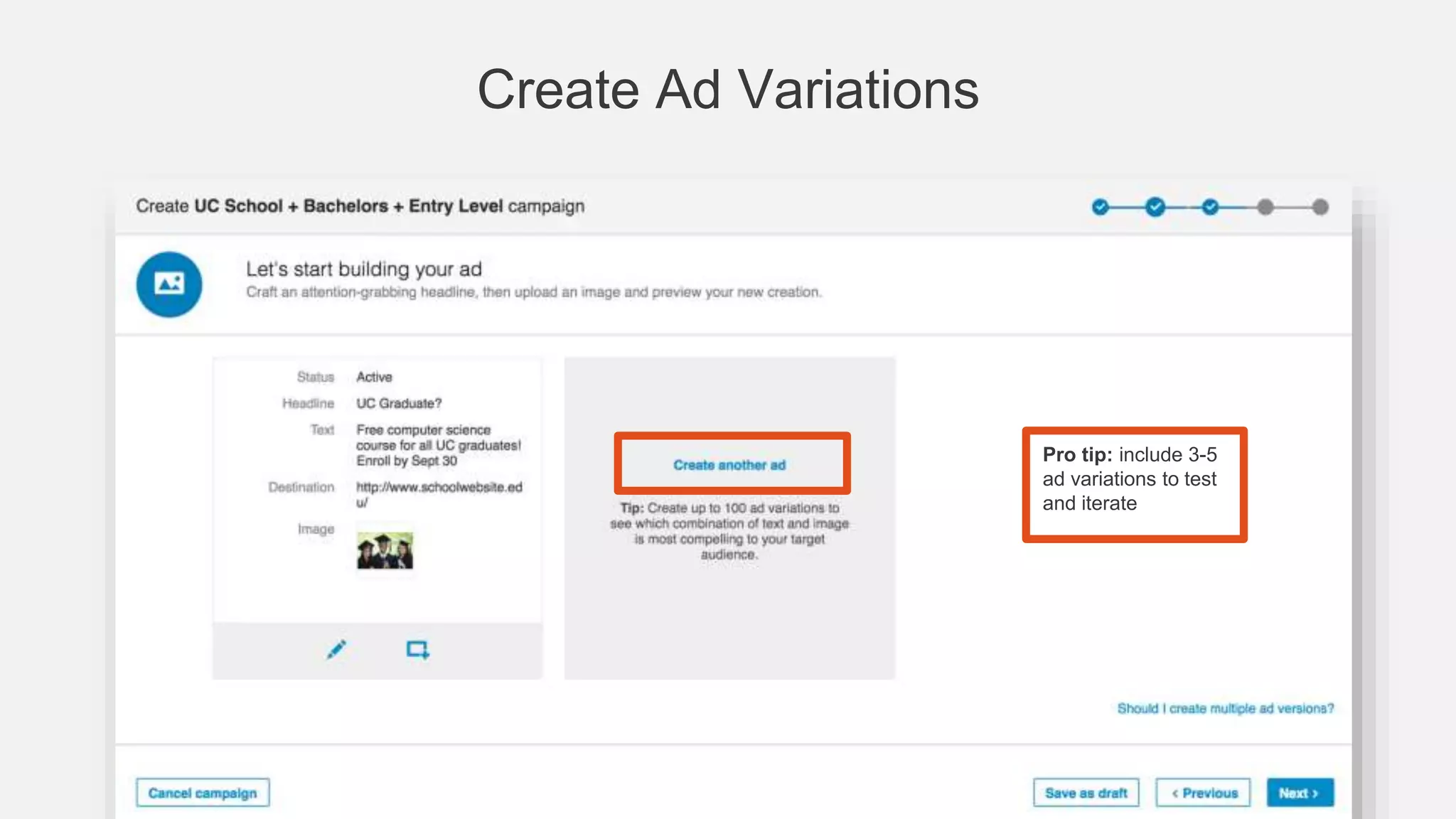 Set Up Targeting
Pro tip: include 3-5
ad variations to test
and iterate
Pro Tip: Audiences should
be between 60,000 and
600,000 members
 