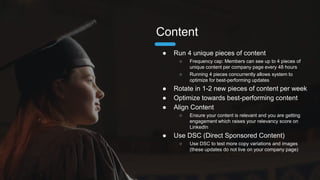 ● Broader = Better
○ Broader targets allow for gathering of statistically
significant data to inform optimizations
○ Broader audiences tend to have lower CPCs than more
niche ones
● Aim for audience sizes of 300K+ for scale
purposes
● Layer Broad with Narrow Targets
● Use Audience Expansion when using manual
targets
Targeting
 