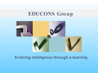EDUCONS Group Evolving intelligence through e-learning 