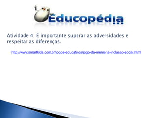 http://www.smartkids.com.br/jogos-educativos/jogo-da-memoria-inclusao-social.html
 
