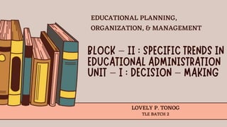 –
– –
LOVELY P. TONOG
TLE BATCH 2
EDUCATIONAL PLANNING,
ORGANIZATION, & MANAGEMENT
 
