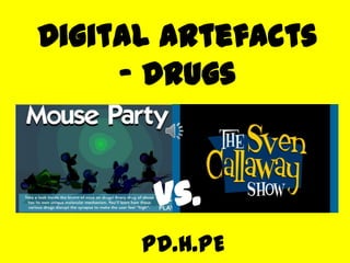Digital Artefacts - Drugs Vs. PD.H.PE 