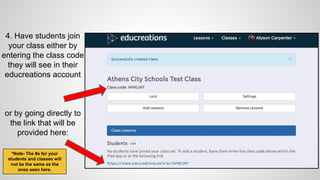 4. Have students join
your class either by
entering the class code
they will see in their
educreations account
or by going directly to
the link that will be
provided here:
*Note- The #s for your
students and classes will
not be the same as the
ones seen here.
 