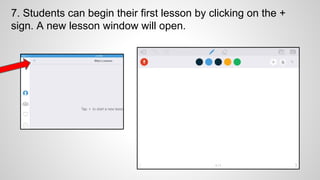 7. Students can begin their first lesson by clicking on the +
sign. A new lesson window will open.
 