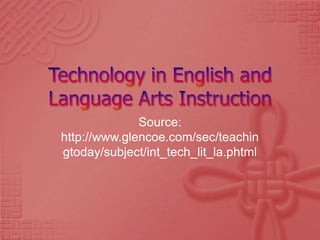 Source:
http://www.glencoe.com/sec/teachin
gtoday/subject/int_tech_lit_la.phtml
 