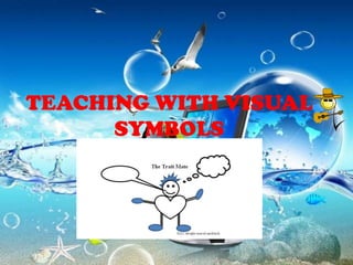 TEACHING WITH VISUAL
      SYMBOLS
 