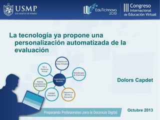 La tecnología ya propone una
personalización automatizada de la
evaluación

Dolors Capdet

Octubre 2013

 