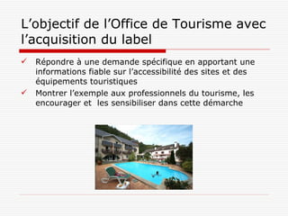 L’objectif de l’Office de Tourisme avec l’acquisition du label ,[object Object],[object Object]