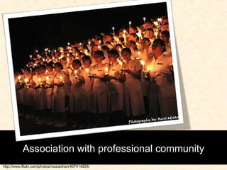 Association with professional community http://www.flickr.com/photos/maxiadrian/407414293/ 