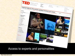Access to experts and personalities http://www.ted.com// 