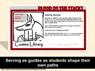 Serving as guides as students shape their own paths http://www.trinity.edu/jdonald/bloodonthestacksGS.html 
