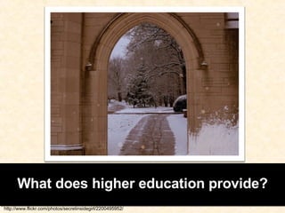 What does higher education provide? http://www.flickr.com/photos/secretinsidegirl/2200495952/ 