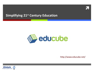 
Simplifying 21st
Century Education
http://www.educube.net/
 