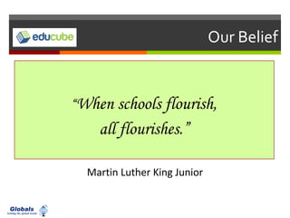 Our Belief
“When schools flourish,
all flourishes.”
Martin Luther King Junior
 