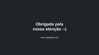 © 2018 Carla Jesus Todos os direitos reservados
Obrigada pela
vossa atenção :-)
www.carlajesus.net
 