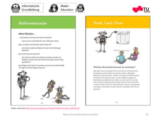 Informatische
Grundbildung
Maker
Education
Maria Grandl & Katharina Hohla 76
Quelle: Screenshots https://microbit.eeducati...