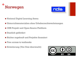 +
    Norwegen

    n    National Digital Learning Arena

    n    Unterrichtsmaterialien ohne Urheberrechtsverletzungen...