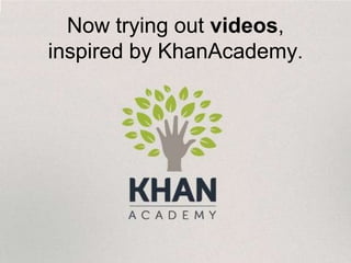 Nowtrying out videos, inspired by KhanAcademy.