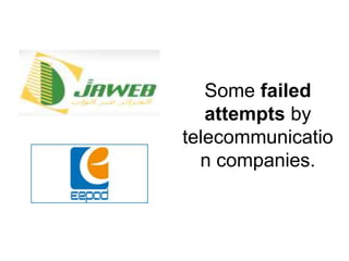 Somefailedattemptsby telecommunicationcompanies.