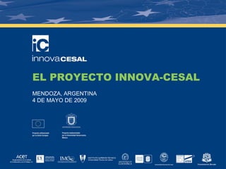 EL PROYECTO INNOVA-CESAL
MENDOZA, ARGENTINA
4 DE MAYO DE 2009
 