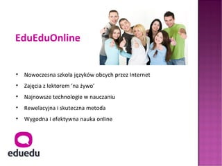 EduEduOnline


•   Nowoczesna szkoła języków obcych przez Internet
•   Zajęcia z lektorem ‘na żywo’
•   Najnowsze technologie w nauczaniu
•   Rewelacyjna i skuteczna metoda
•   Wygodna i efektywna nauka online
 