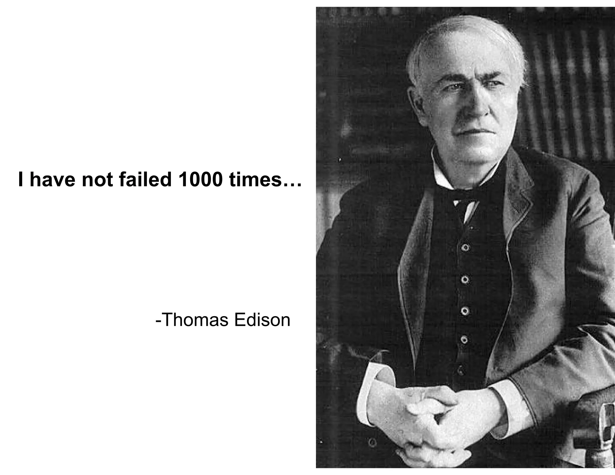 I have not failed 1000 times…
-Thomas Edison
 