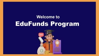 EduFunds Program
Welcome to
 