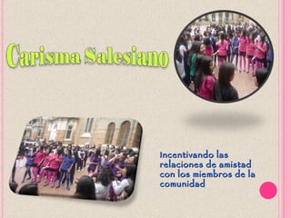 Incentivando las
relaciones de amistad
con los miembros de la
comunidad
 