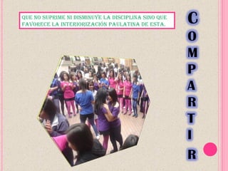 Que no suprime ni disminuye la disciplina sino Que
favorece la interiorización paulatina de esta.
 