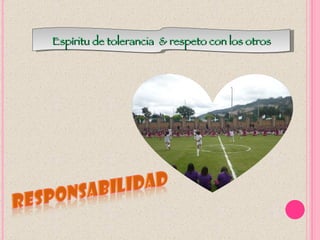 Espíritu de tolerancia & respeto con los otros
 