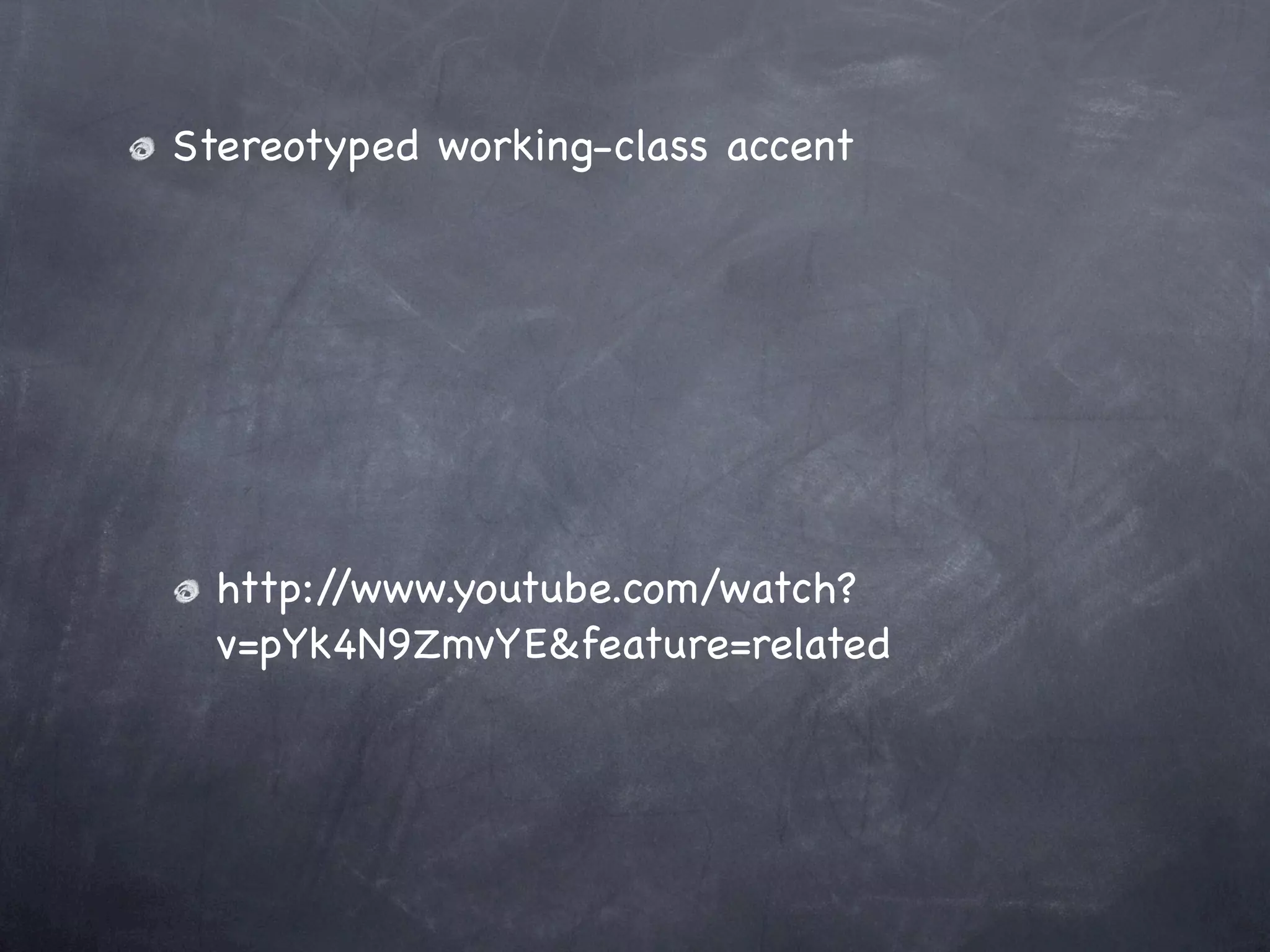 Stereotyped working-class accent




  http://www.youtube.com/watch?
  v=pYk4N9ZmvYE&feature=related
 