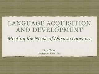 Meeting the Needs of Diverse Learners
EDUG 543
Professor: John Wick
 