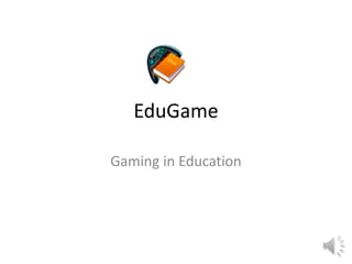 EduGame Gaming in Education 