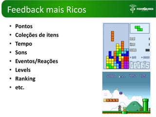 Feedback maisRicosPontosColeções de itensTempoSonsEventos/ReaçõesLevelsRankingetc.
