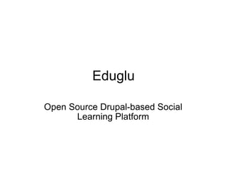 Eduglu Open Source Drupal-based Social Learning Platform 