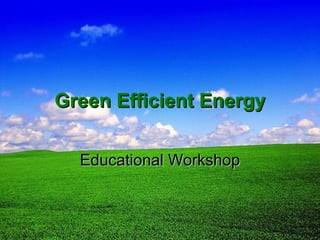 Green Efficient Energy Educational Workshop 