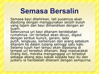 PerkahwinanAdatistiadatnikahkahwinberbezaantarasatusukukaumdengansukukaum yang lain. BagisukukaumOrangAslidikawasan Selangor misalnya, kedua – duapangantinterpaksamendengarnasihat – nasihat yang diberikanolehsesiapasahaja yang hadirterutamanya yang diberikangolongantuamengenaitanggungjawabseorangisteriatausuami. Nasihat – nasihatinikadangkalamangambilmasaberjam – jam lamanya.
