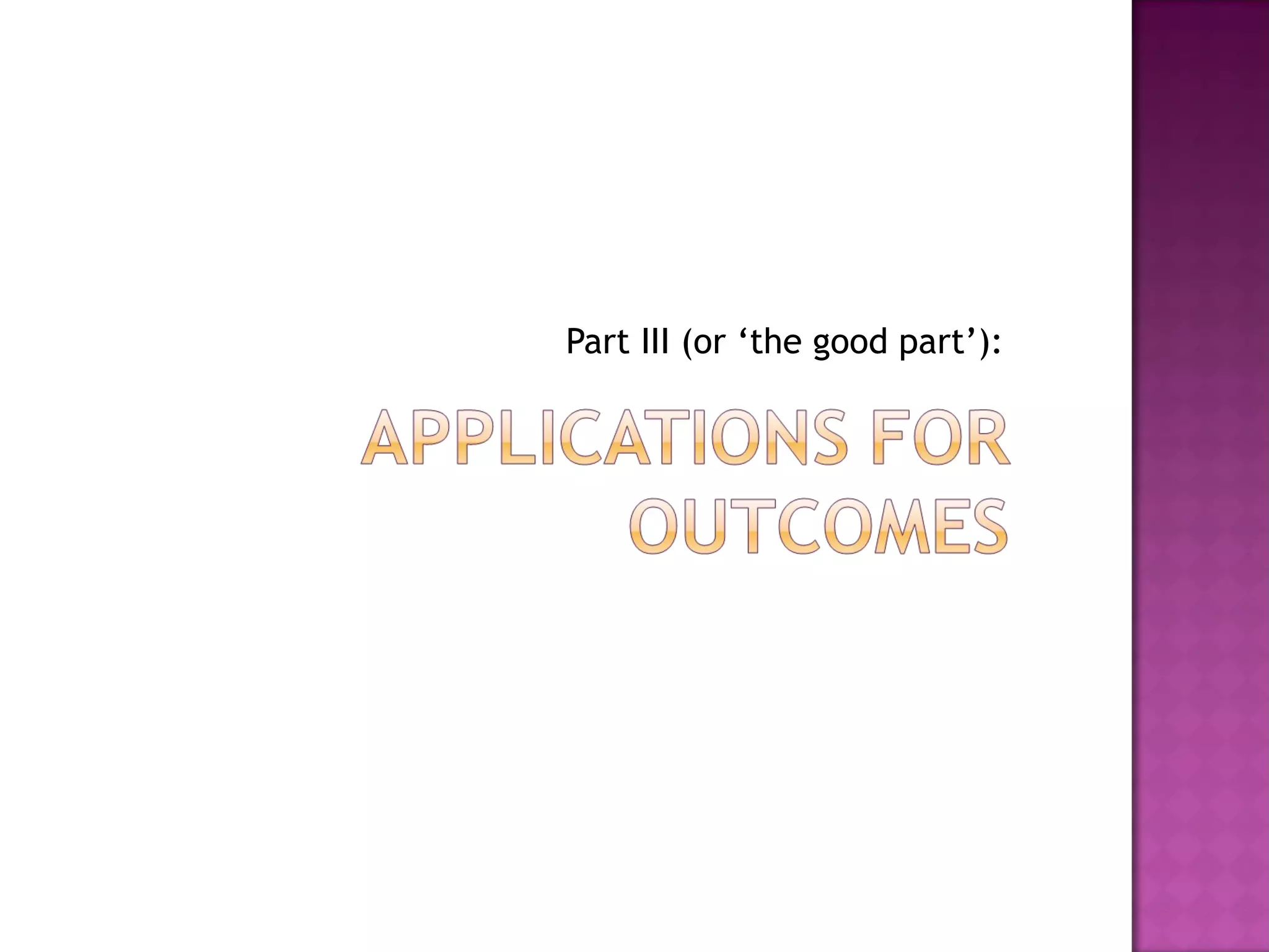 Part III (or ‘the good part’): 