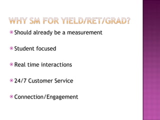 Should already be a measurement Student focused Real time interactions 24/7 Customer Service Connection/Engagement 