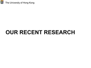 OUR RECENT RESEARCH
The University of Hong Kong
 
