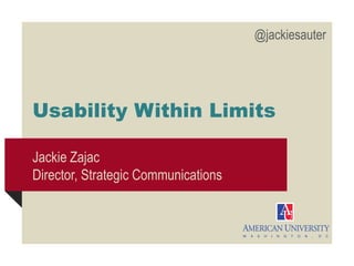 @jackiesauter

Usability Within Limits
Jackie Zajac
Director, Strategic Communications

 