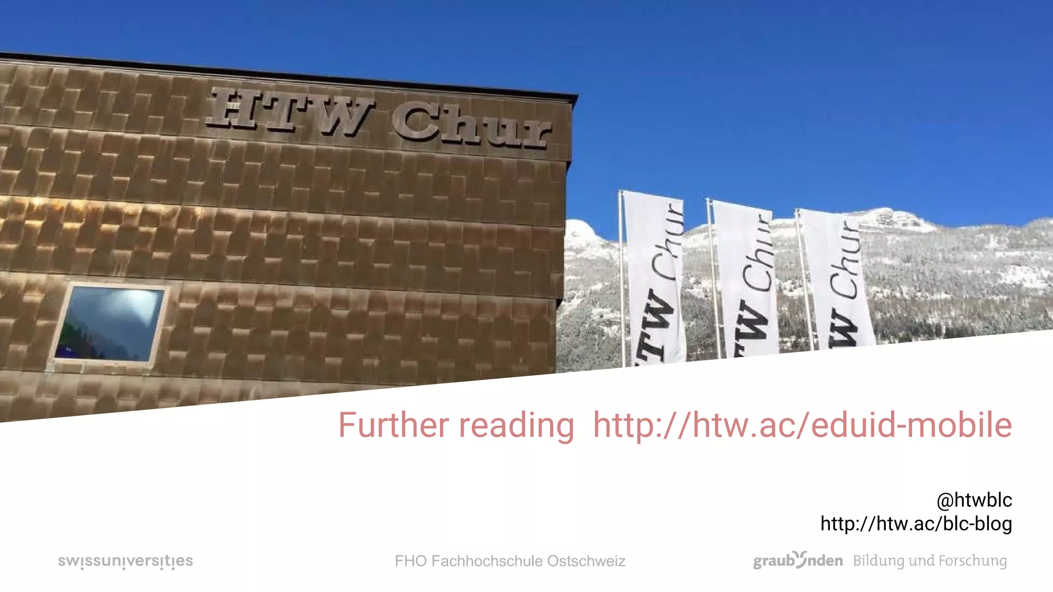 Further reading http://htw.ac/eduid-mobile
@htwblc
http://htw.ac/blc-blog
FHO Fachhochschule Ostschweiz
 