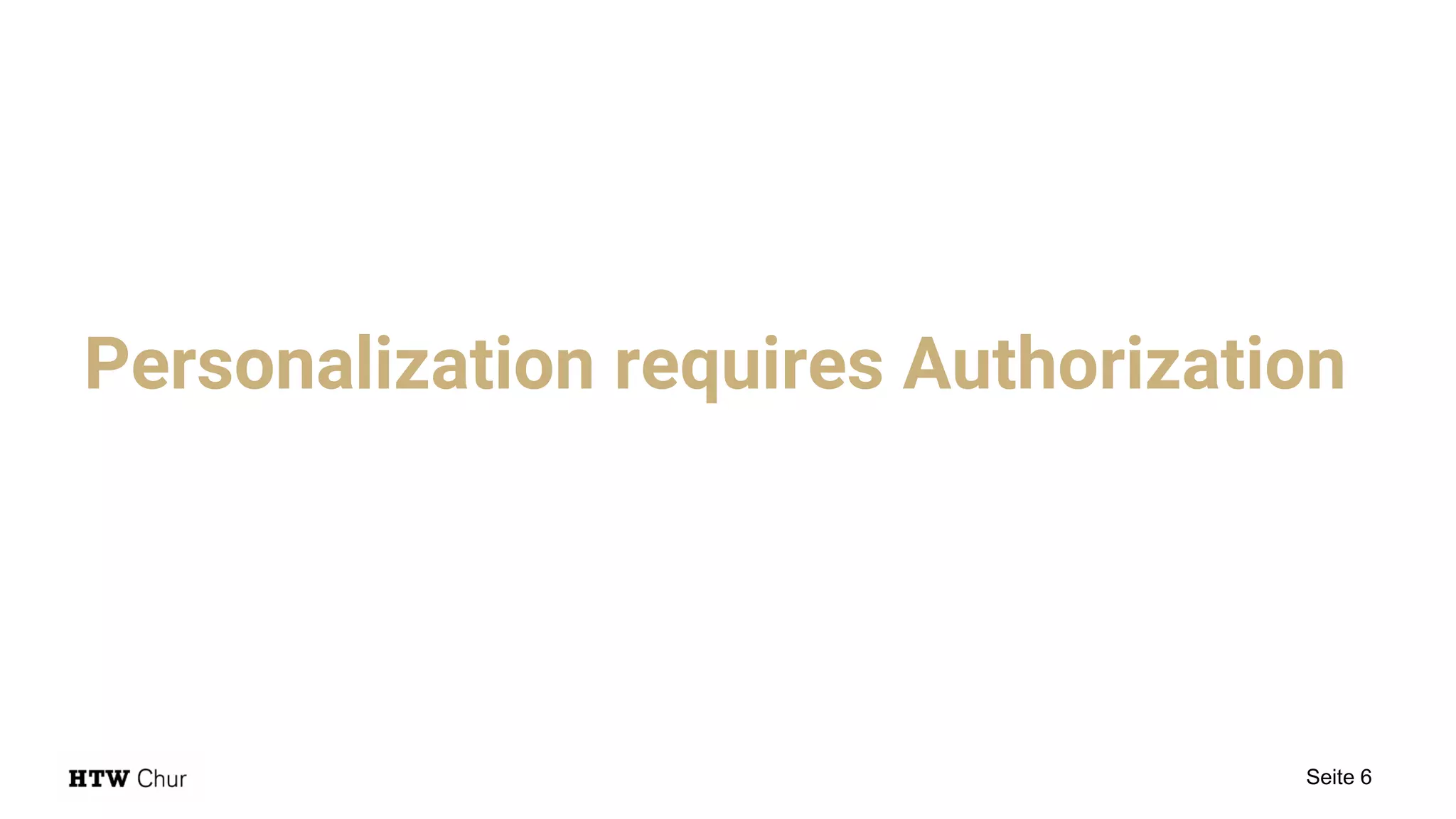 Personalization requires Authorization
Seite 6
 