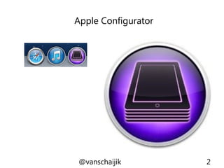 Apple Configurator
@vanschaijik 2
 