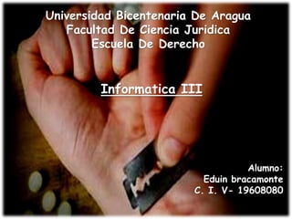 Universidad Bicentenaria De Aragua
Facultad De Ciencia Juridica
Escuela De Derecho
Informatica III
Alumno:
Eduin bracamonte
C. I. V- 19608080
 