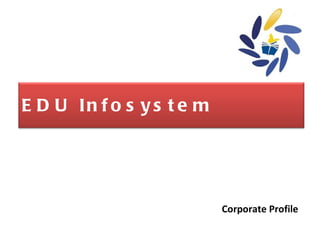 Corporate Profile EDU Infosystem 