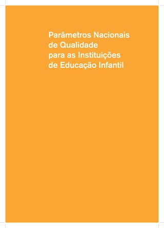 Parâmetros Nacionais
de Qualidade
para as Instituições
de Educação Infantil
 