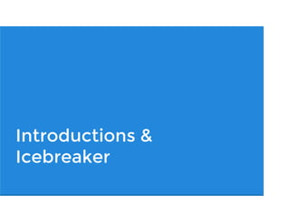Please feel free to jump in with questions. This is an interactive
workshop, not a keynote by Steve Krug!
Introductions &
Icebreaker
 