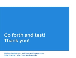 Selling others on your testing plan
● Show potential return on investment (ROI)
 